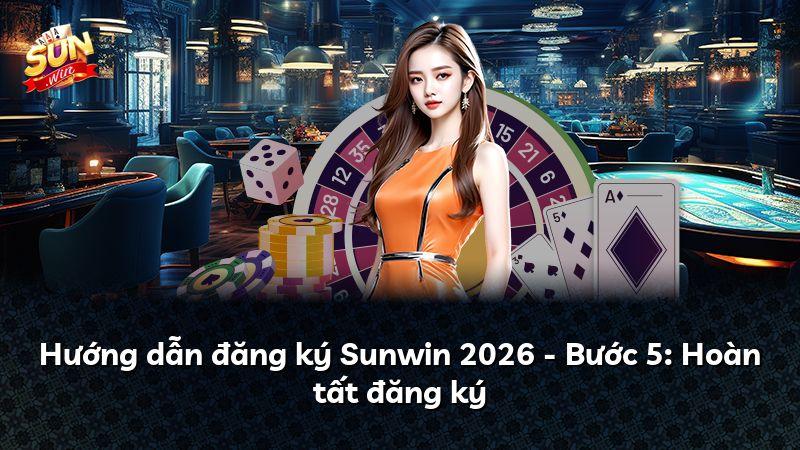 Hướng dẫn đăng ký Sunwin 2026 - Bước 5: Hoàn tất đăng ký