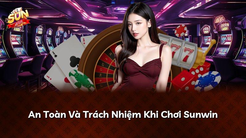 An Toàn Và Trách Nhiệm Khi Chơi Sunwin