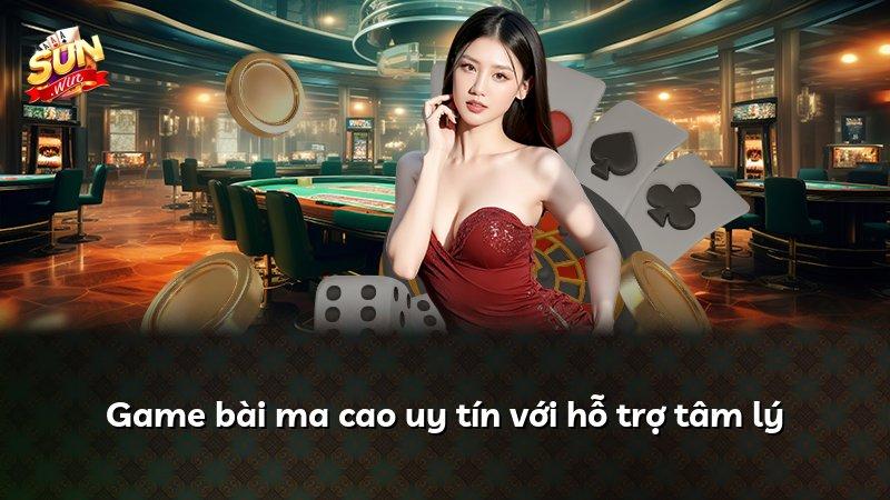 Game bài ma cao uy tín với hỗ trợ tâm lý