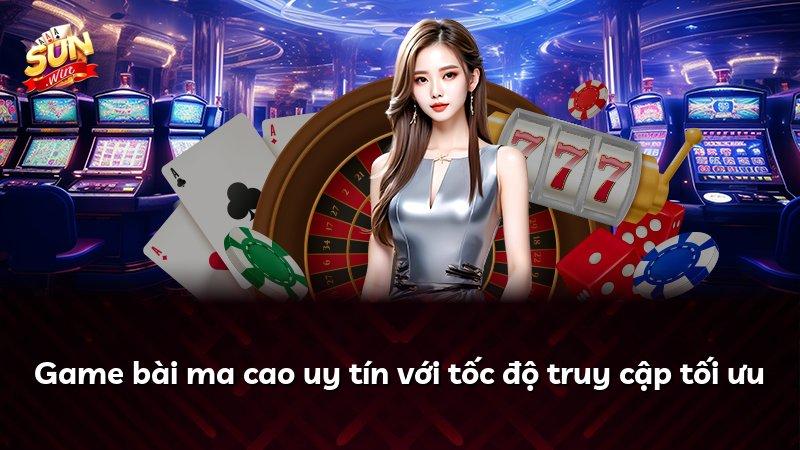 Game bài ma cao uy tín với tốc độ truy cập tối ưu