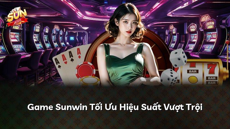 Game Sunwin Tối Ưu Hiệu Suất Vượt Trội