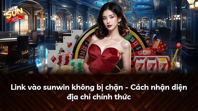 Link vào sunwin không bị chặn - Cách nhận diện địa chỉ chính thức
