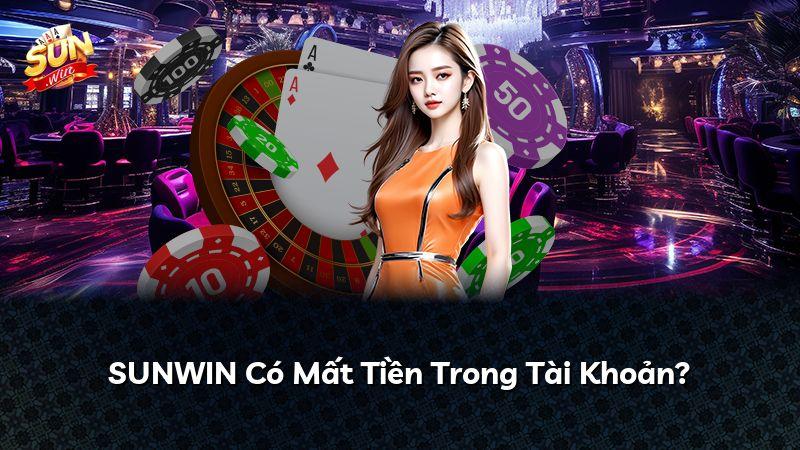 SUNWIN Có Mất Tiền Trong Tài Khoản?