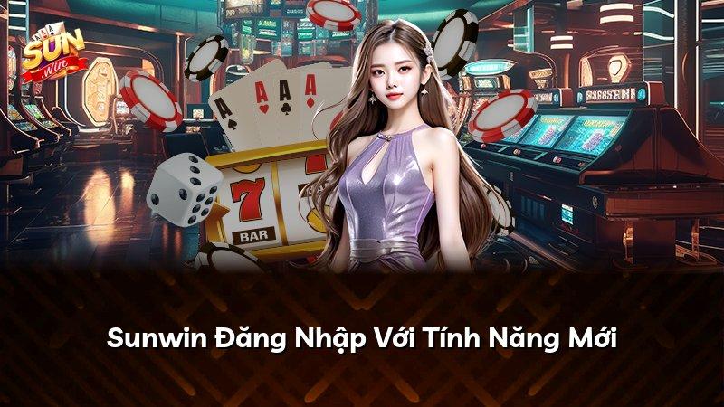 Sunwin Đăng Nhập Với Tính Năng Mới
