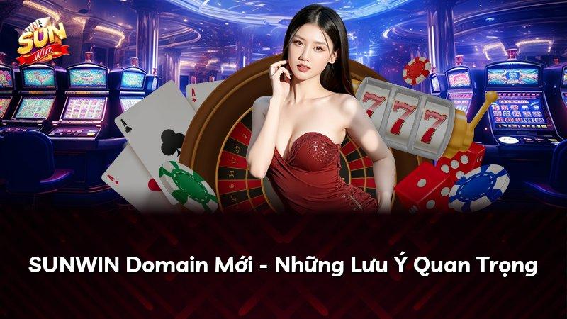SUNWIN Domain Mới - Những Lưu Ý Quan Trọng