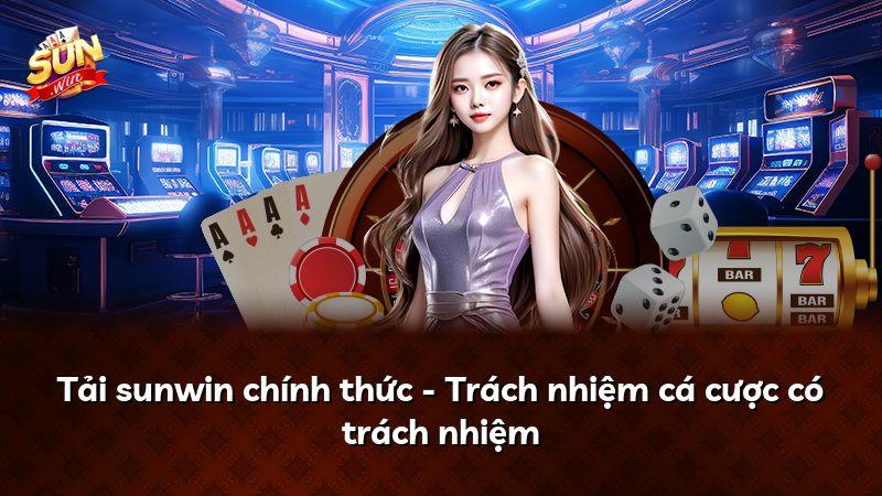 Tải sunwin chính thức - Trách nhiệm cá cược có trách nhiệm