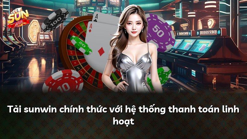 Tải sunwin chính thức với hệ thống thanh toán linh hoạt