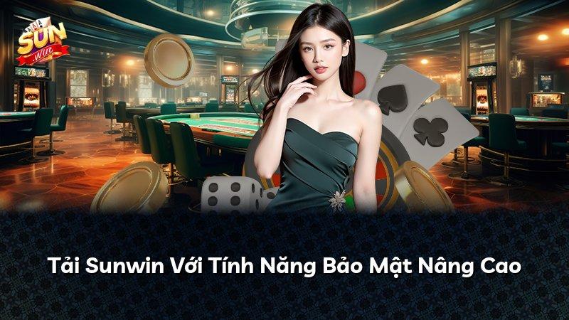 Tải Sunwin Với Tính Năng Bảo Mật Nâng Cao